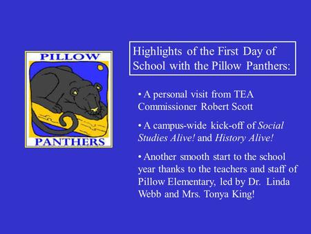 Highlights of the First Day of School with the Pillow Panthers: A personal visit from TEA Commissioner Robert Scott A campus-wide kick-off of Social Studies.