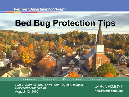 Vermont Department of Health Bed Bug Protection Tips Austin Sumner, MD, MPH, State Epidemiologist – Environmental Health August 12, 2009.