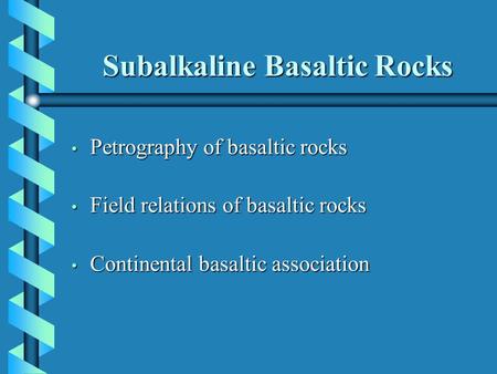 Subalkaline Basaltic Rocks Petrography of basaltic rocks Petrography of basaltic rocks Field relations of basaltic rocks Field relations of basaltic rocks.