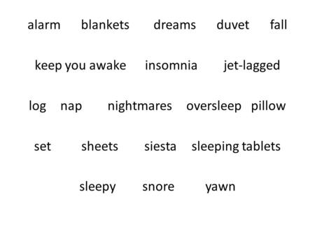 Alarm blankets dreams duvet fall keep you awake insomnia jet-lagged log nap nightmares oversleep pillow set sheets siesta sleeping tablets sleepy snore.