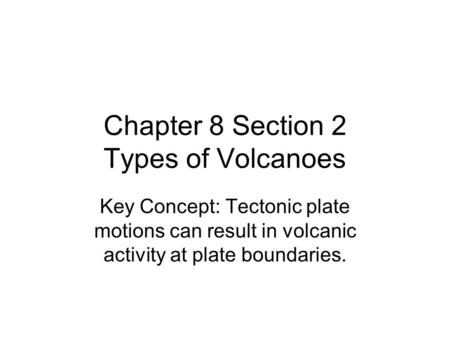 Chapter 8 Section 2 Types of Volcanoes