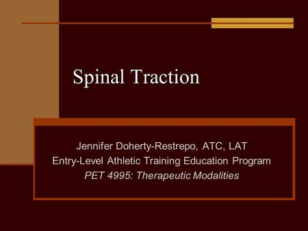 Spinal Traction Jennifer Doherty-Restrepo, ATC, LAT