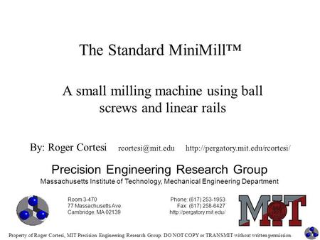 Property of Roger Cortesi, MIT Precision Engineering Research Group. DO NOT COPY or TRANSMIT without written permission. The Standard MiniMill™ Precision.