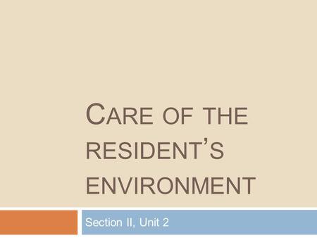 C ARE OF THE RESIDENT ’ S ENVIRONMENT Section II, Unit 2.