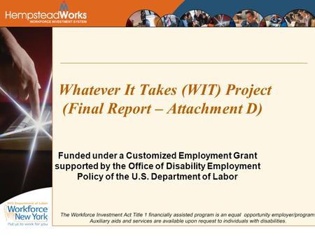Whatever It Takes (WIT) Project (Final Report – Attachment D) Funded under a Customized Employment Grant supported by the Office of Disability Employment.