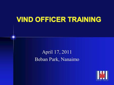 VIND OFFICER TRAINING April 17, 2011 Beban Park, Nanaimo.