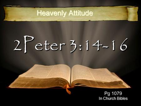 Heavenly Attitude 2Peter 3:14-16 Pg 1079 In Church Bibles.