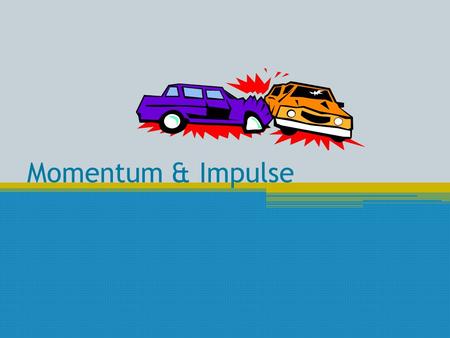 Momentum & Impulse. Momentum (p) “inertia of motion” p = mv Units for momentum  Kg*m/s Vector Quantity One way of looking at it…How much an object in.