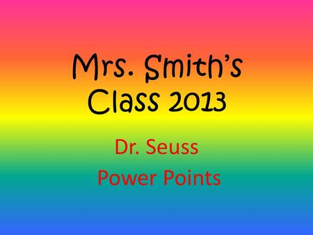 Mrs. Smith’s Class 2013 Dr. Seuss Power Points. There’s a Wocket in My Pocket. Written by Dr. Seuss Power Point by Jimmy C.