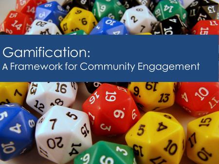 Gamification : A Framework for Community Engagement.