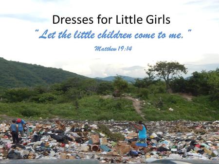 Dresses for Little Girls “Let the little children come to me.” Matthew 19:14.
