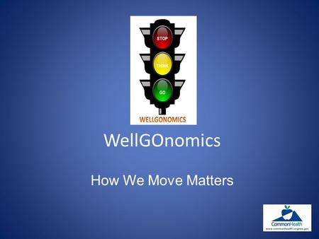 WellGOnomics How We Move Matters. What you do affects how you feel.