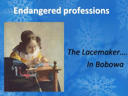 Endangered professions The Lacemaker…. In Bobowa In Bobowa.