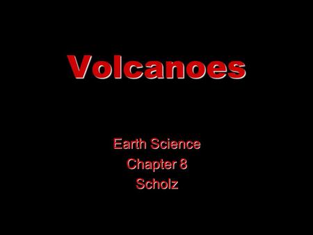 Volcanoes Earth Science Chapter 8 Scholz. What is a Volcano One dictionary meaning: volcano is a vent in the earth's crust through which rock or lava.