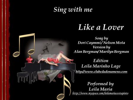 Like a Lover Song by Dori Caymmi / Nelson Mota Version by Alan Bergman/ Marilyn Bergman Performed by Leila Maria Edition Leila Marinho Lage Sing with.