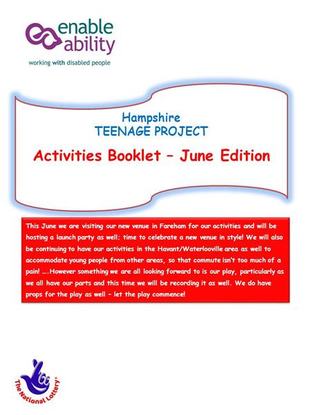 Hampshire TEENAGE PROJECT Activities Booklet – June Edition This June we are visiting our new venue in Fareham for our activities and will be hosting a.