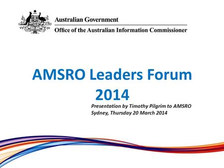 AMSRO Leaders Forum 2014 Presentation by Timothy Pilgrim to AMSRO Sydney, Thursday 20 March 2014.