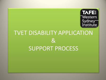 TVET DISABILITY APPLICATION & SUPPORT PROCESS TVET DISABILITY APPLICATION & SUPPORT PROCESS.