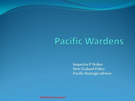 Inspector P Stokes New Zealand Police Pacific Strategic advisor Tabled Information C.