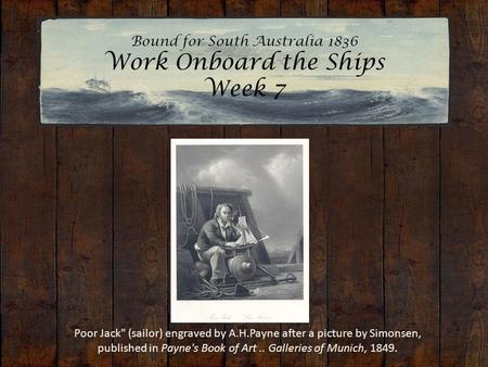 Bound for South Australia 1836 Work Onboard the Ships Week 7 Poor Jack (sailor) engraved by A.H.Payne after a picture by Simonsen, published in Payne's.