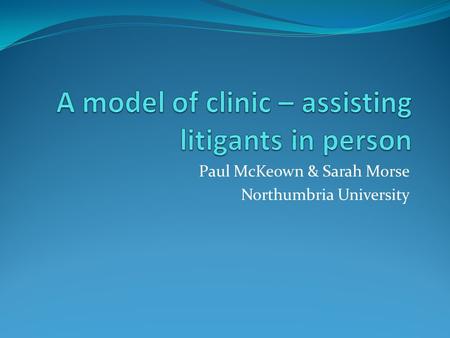 Paul McKeown & Sarah Morse Northumbria University.