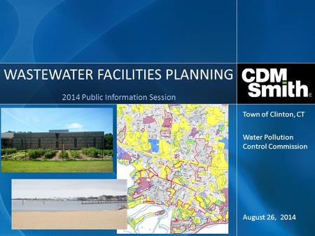 WASTEWATER FACILITIES PLANNING 2014 Public Information Session August 26, 2014 Town of Clinton, CT Water Pollution Control Commission.