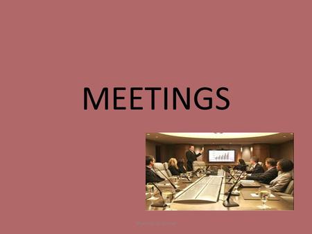 MEETINGS Shumeet K. Grewal. The word ‘Meetings’ implies the coming together of a certain number of members for transacting the business in agenda, for.