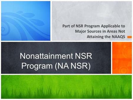 Part of NSR Program Applicable to Major Sources in Areas Not Attaining the NAAQS Nonattainment NSR Program (NA NSR)