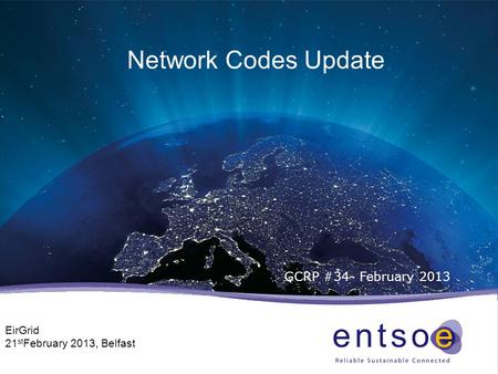 Network Codes Update GCRP #34- February 2013 EirGrid 21 st February 2013, Belfast.