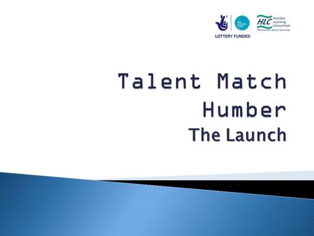The Launch.  Talent Match Humber  Community Grants  Teaching Conference  Skills Pledge.