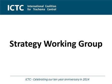 ICTC - Celebrating our ten year anniversary in 2014 Strategy Working Group.