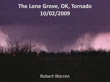 The Lone Grove, OK, Tornado 10/02/2009 Robert Warren.