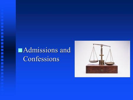 n Admissions n Admissions and Confessions Admissions and Confessions Generally n Under the FRE, any statement made by a party is an admission and can.