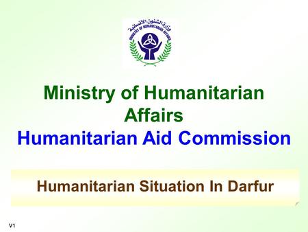 Ministry of Humanitarian Affairs Humanitarian Aid Commission V1 Humanitarian Situation In Darfur.