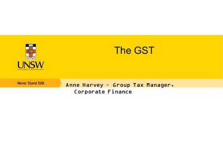 The GST Anne Harvey – Group Tax Manager, Corporate Finance.