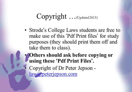 Copyright … (Updated 2013) Strode’s College Laws students are free to make use of this ‘Pdf Print files’ for study purposes (they should print them off.