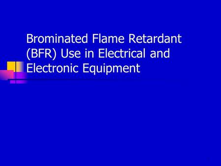 1 Brominated Flame Retardant (BFR) Use in Electrical and Electronic Equipment.