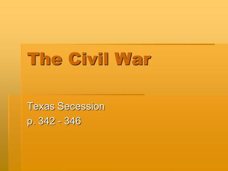 The Civil War Texas Secession p. 342 - 346.