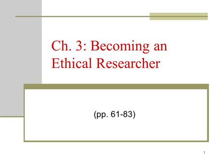 1 Ch. 3: Becoming an Ethical Researcher (pp. 61-83)