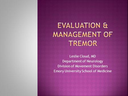 Leslie Cloud, MD Department of Neurology Division of Movement Disorders Emory University School of Medicine.