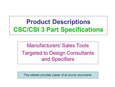 Product Descriptions CSC/CSI 3 Part Specifications Manufacturers’ Sales Tools Targeted to Design Consultants and Specifiers This website provides copies.