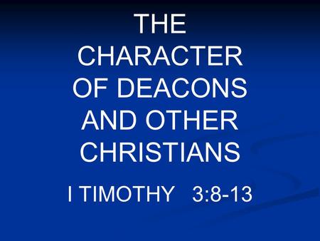 THE CHARACTER OF DEACONS AND OTHER CHRISTIANS