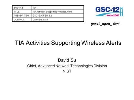 TIA Activities Supporting Wireless Alerts David Su Chief, Advanced Network Technologies Division NIST SOURCE:TIA TITLE:TIA Activities Supporting Wireless.