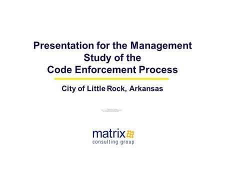 Presentation for the Management Study of the Code Enforcement Process City of Little Rock, Arkansas August 3, 2006.