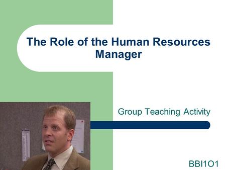 The Role of the Human Resources Manager Group Teaching Activity BBI1O1.