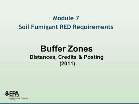 Buffer Zones Distances, Credits & Posting (2011) Module 7 Soil Fumigant RED Requirements.