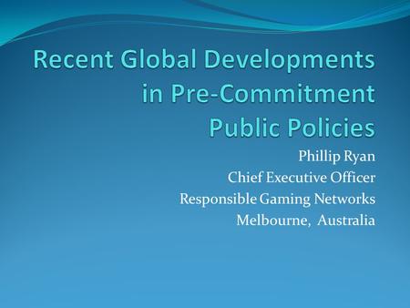 Phillip Ryan Chief Executive Officer Responsible Gaming Networks Melbourne, Australia.