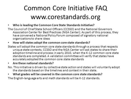 Common Core Initiative FAQ www.corestandards.org Who is leading the Common Core State Standards Initiative? The Council of Chief State School Officers.