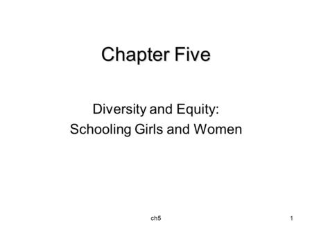 Ch51 Chapter Five Diversity and Equity: Schooling Girls and Women.