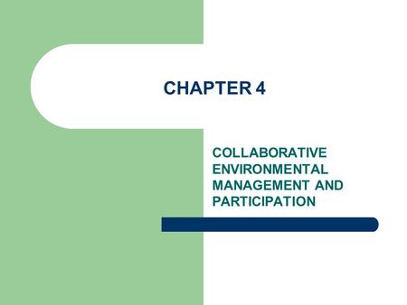 CHAPTER 4 COLLABORATIVE ENVIRONMENTAL MANAGEMENT AND PARTICIPATION.